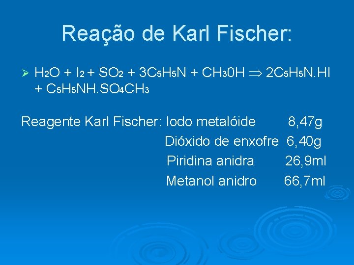 Reação de Karl Fischer: Ø H 2 O + I 2 + SO 2