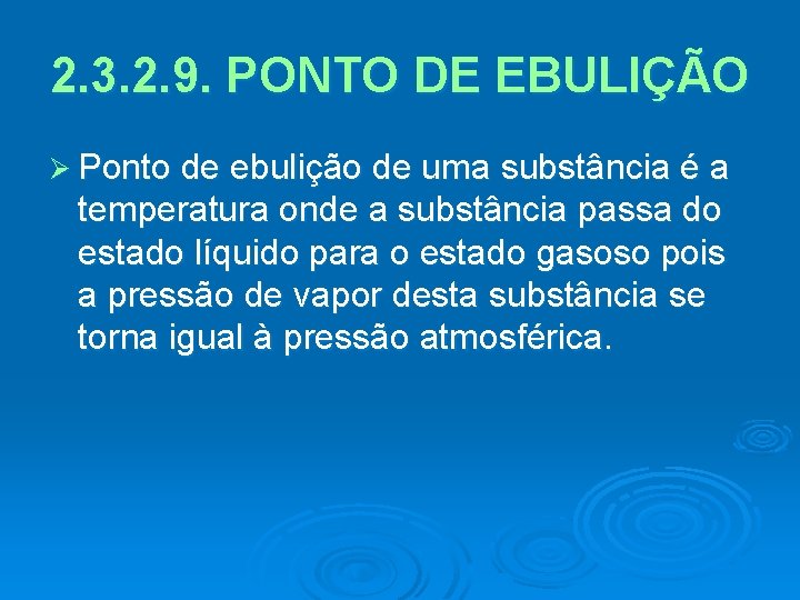 2. 3. 2. 9. PONTO DE EBULIÇÃO Ø Ponto de ebulição de uma substância