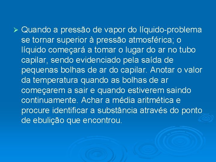 Ø Quando a pressão de vapor do líquido-problema se tornar superior à pressão atmosférica;