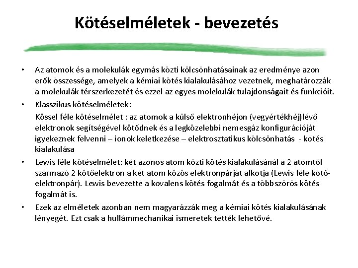 Kötéselméletek - bevezetés • • Az atomok és a molekulák egymás közti kölcsönhatásainak az