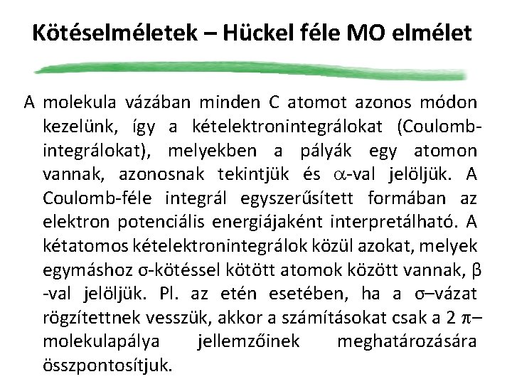 Kötéselméletek – Hückel féle MO elmélet A molekula vázában minden C atomot azonos módon