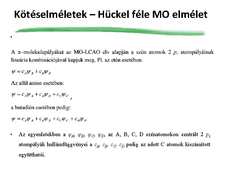 Kötéselméletek – Hückel féle MO elmélet • Az egyenletekben a ψA, ψB, ψC, ψD,