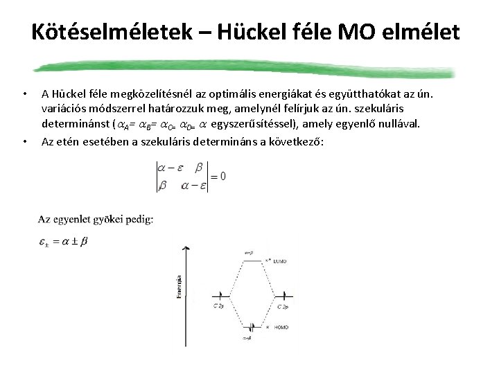 Kötéselméletek – Hückel féle MO elmélet • • A Hückel féle megközelítésnél az optimális