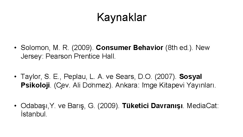 Kaynaklar • Solomon, M. R. (2009). Consumer Behavior (8 th ed. ). New Jersey: