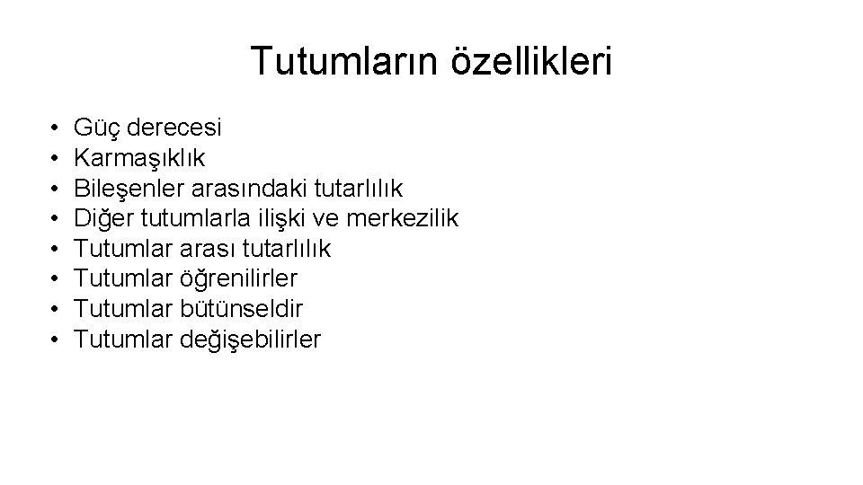 Tutumların özellikleri • • Güç derecesi Karmaşıklık Bileşenler arasındaki tutarlılık Diğer tutumlarla ilişki ve