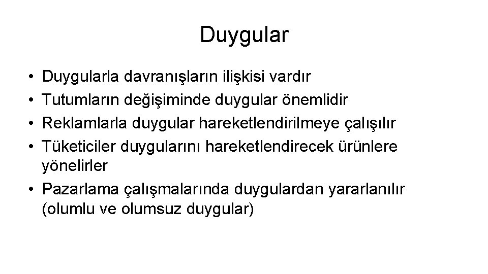 Duygular • • Duygularla davranışların ilişkisi vardır Tutumların değişiminde duygular önemlidir Reklamlarla duygular hareketlendirilmeye