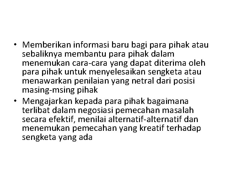  • Memberikan informasi baru bagi para pihak atau sebaliknya membantu para pihak dalam