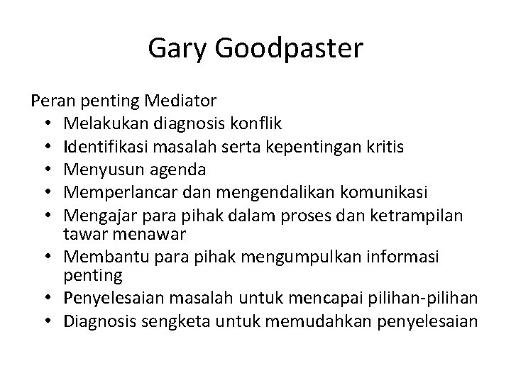 Gary Goodpaster Peran penting Mediator • Melakukan diagnosis konflik • Identifikasi masalah serta kepentingan