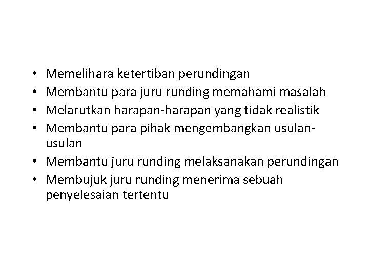 Memelihara ketertiban perundingan Membantu para juru runding memahami masalah Melarutkan harapan-harapan yang tidak realistik