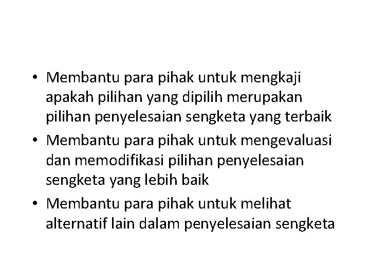  • Membantu para pihak untuk mengkaji apakah pilihan yang dipilih merupakan pilihan penyelesaian