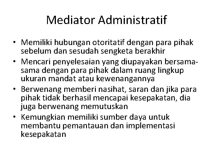 Mediator Administratif • Memiliki hubungan otoritatif dengan para pihak sebelum dan sesudah sengketa berakhir