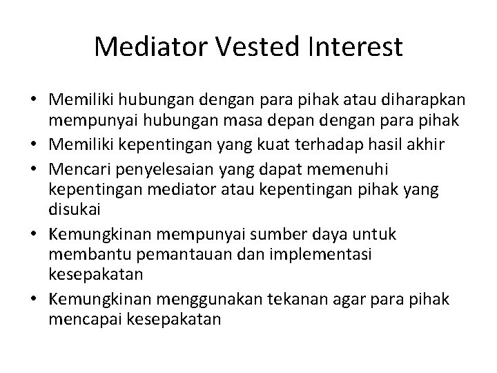 Mediator Vested Interest • Memiliki hubungan dengan para pihak atau diharapkan mempunyai hubungan masa