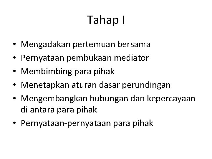 Tahap I Mengadakan pertemuan bersama Pernyataan pembukaan mediator Membimbing para pihak Menetapkan aturan dasar