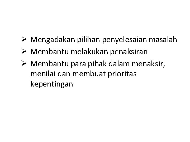 Ø Mengadakan pilihan penyelesaian masalah Ø Membantu melakukan penaksiran Ø Membantu para pihak dalam