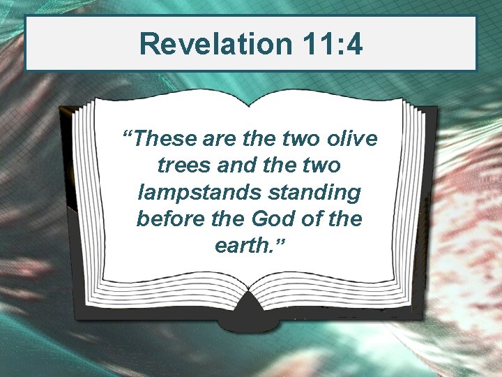 Revelation 11: 4 “These are the two olive trees and the two lampstands standing