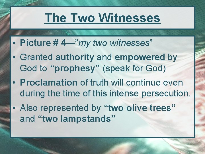 The Two Witnesses • Picture # 4—”my two witnesses” • Granted authority and empowered