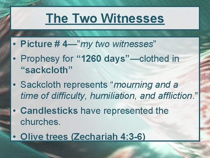 The Two Witnesses • Picture # 4—”my two witnesses” • Prophesy for “ 1260