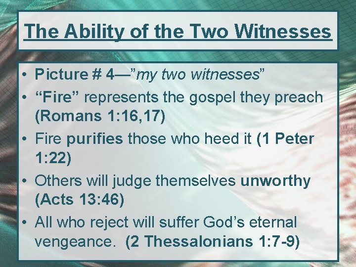 The Ability of the Two Witnesses • Picture # 4—”my two witnesses” • “Fire”