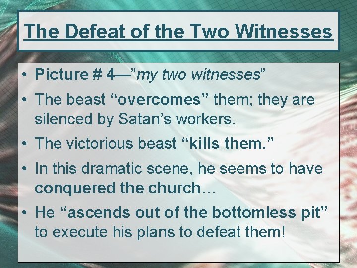 The Defeat of the Two Witnesses • Picture # 4—”my two witnesses” • The