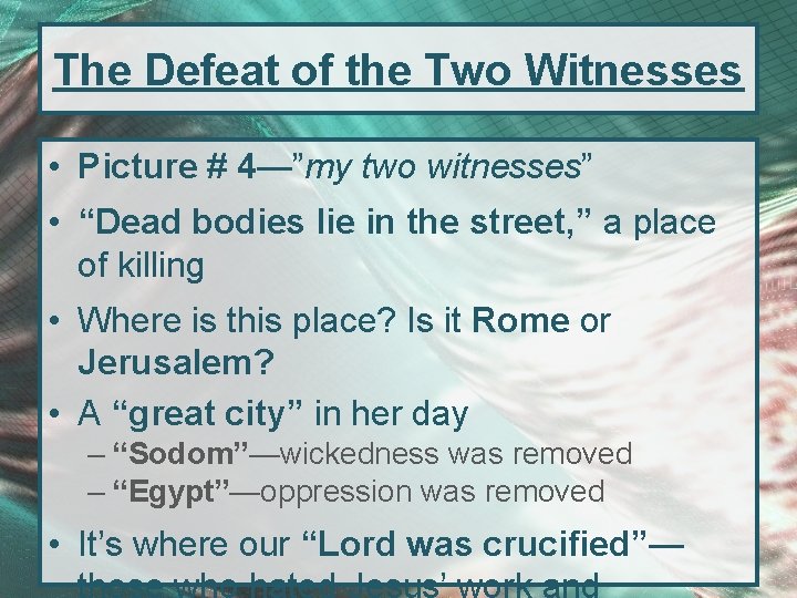 The Defeat of the Two Witnesses • Picture # 4—”my two witnesses” • “Dead