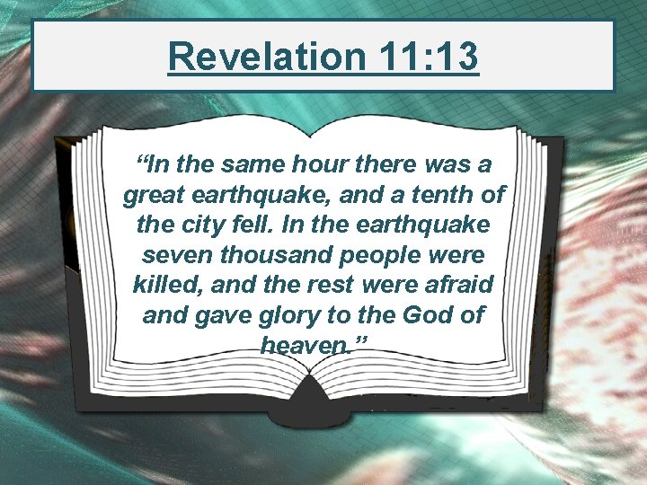 Revelation 11: 13 “In the same hour there was a great earthquake, and a