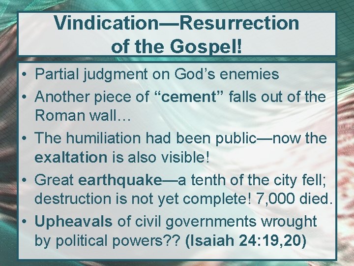 Vindication—Resurrection of the Gospel! • Partial judgment on God’s enemies • Another piece of
