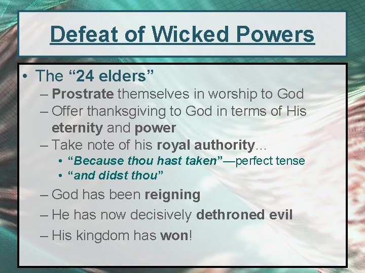 Defeat of Wicked Powers • The “ 24 elders” – Prostrate themselves in worship