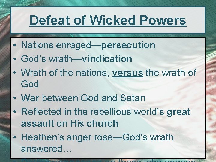 Defeat of Wicked Powers • Nations enraged—persecution • God’s wrath—vindication • Wrath of the