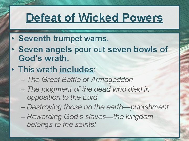 Defeat of Wicked Powers • Seventh trumpet warns. • Seven angels pour out seven