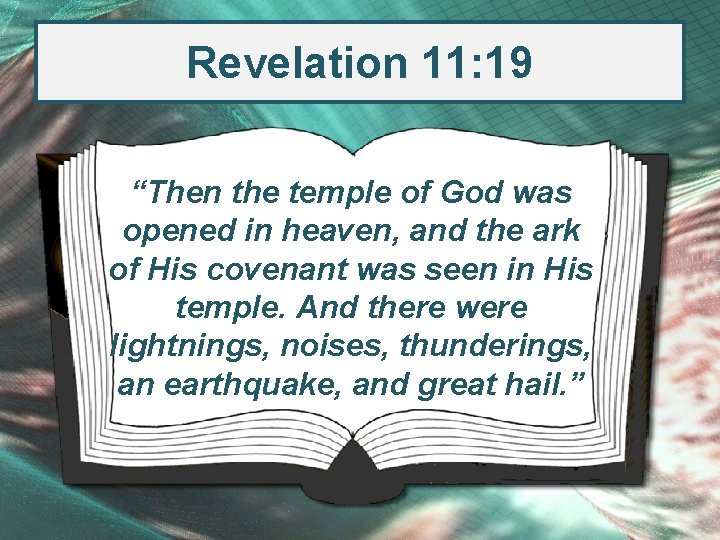 Revelation 11: 19 “Then the temple of God was opened in heaven, and the