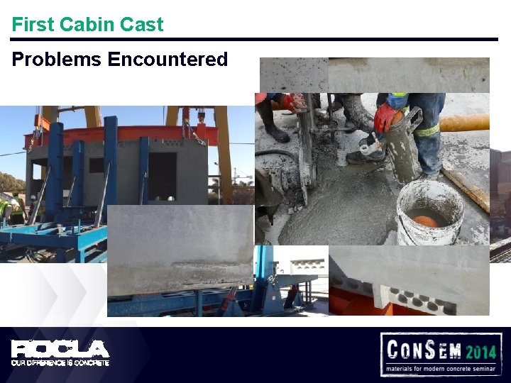 First Cabin Cast Problems Encountered • • • Pump blockages Pinholes and Blowholes Pullouts