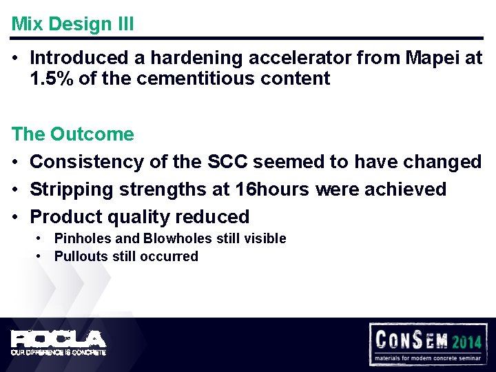 Mix Design III • Introduced a hardening accelerator from Mapei at 1. 5% of