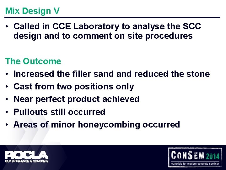 Mix Design V • Called in CCE Laboratory to analyse the SCC design and