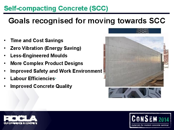 Self-compacting Concrete (SCC) Goals recognised for moving towards SCC • Time and Cost Savings