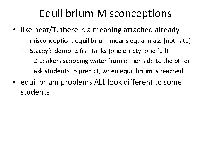 Equilibrium Misconceptions • like heat/T, there is a meaning attached already – misconception: equilibrium