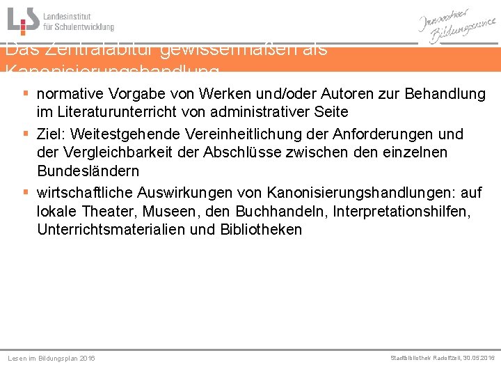 Das Zentralabitur gewissermaßen als Kanonisierungshandlung § normative Vorgabe von Werken und/oder Autoren zur Behandlung