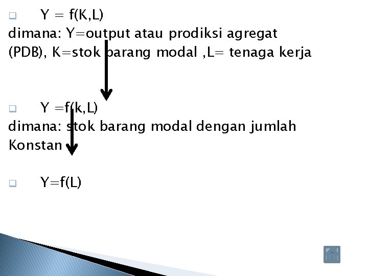 Y = f(K, L) dimana: Y=output atau prodiksi agregat (PDB), K=stok barang modal ,