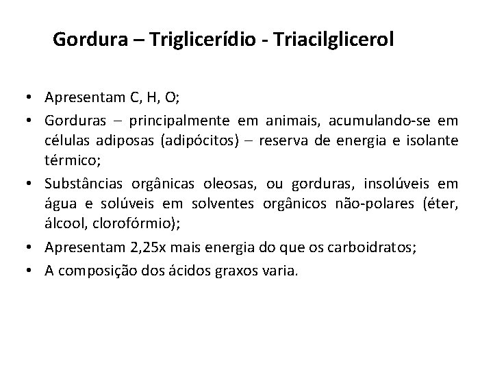 Gordura – Triglicerídio - Triacilglicerol • Apresentam C, H, O; • Gorduras – principalmente