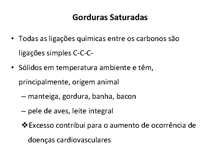 Gorduras Saturadas • Todas as ligações químicas entre os carbonos são ligações simples C-C-C-