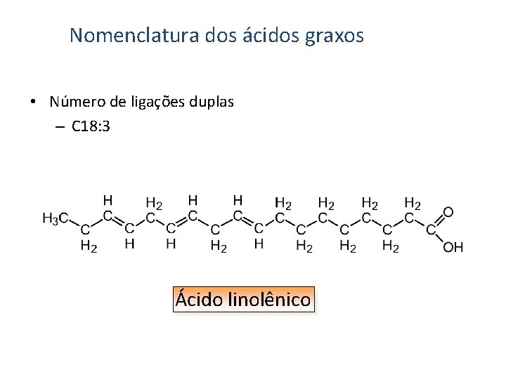 Nomenclatura dos ácidos graxos • Número de ligações duplas – C 18: 3 Ácido