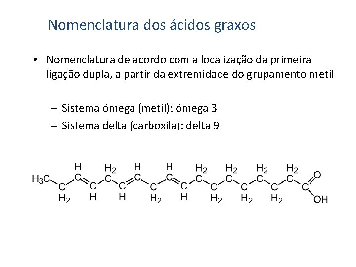 Nomenclatura dos ácidos graxos • Nomenclatura de acordo com a localização da primeira ligação