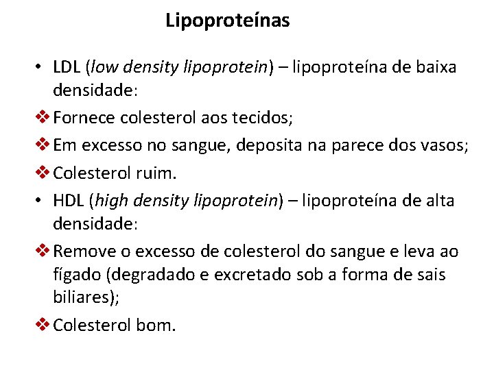 Lipoproteínas • LDL (low density lipoprotein) – lipoproteína de baixa densidade: v Fornece colesterol