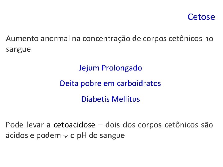 Cetose Aumento anormal na concentração de corpos cetônicos no sangue Jejum Prolongado Deita pobre