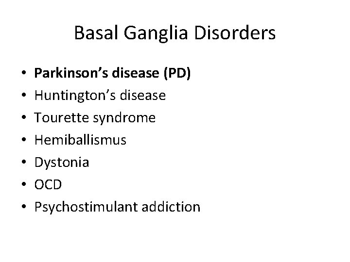 Basal Ganglia Disorders • • Parkinson’s disease (PD) Huntington’s disease Tourette syndrome Hemiballismus Dystonia