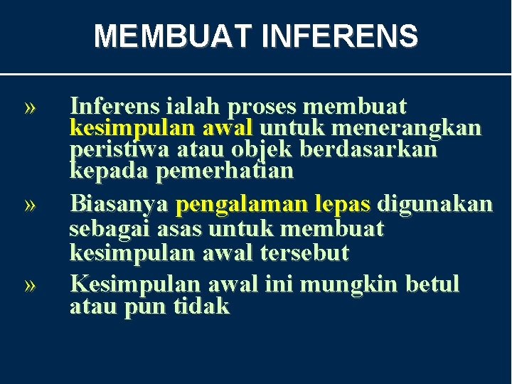 MEMBUAT INFERENS » » » Inferens ialah proses membuat kesimpulan awal untuk menerangkan peristiwa