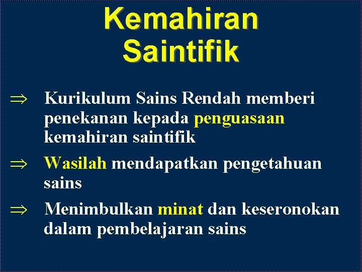 Kemahiran Saintifik Þ Kurikulum Sains Rendah memberi penekanan kepada penguasaan kemahiran saintifik Þ Wasilah