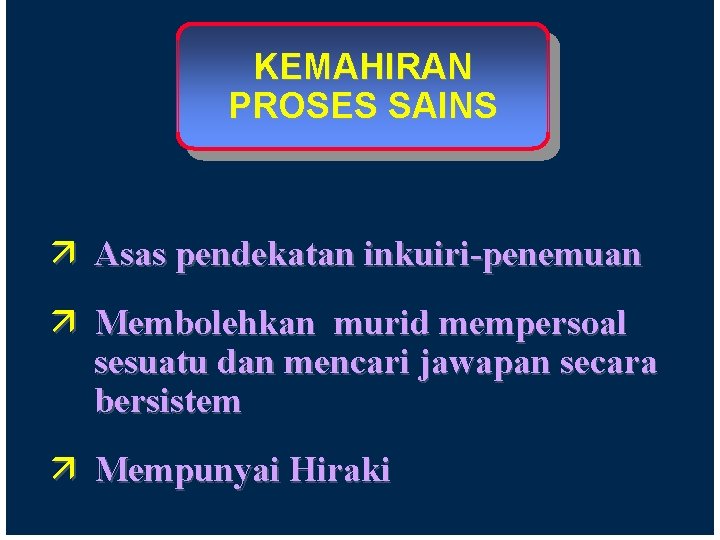 KEMAHIRAN PROSES SAINS ä Asas pendekatan inkuiri-penemuan ä Membolehkan murid mempersoal sesuatu dan mencari