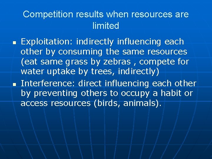 Competition results when resources are limited n n Exploitation: indirectly influencing each other by