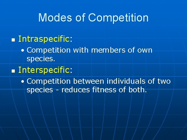 Modes of Competition n Intraspecific: • Competition with members of own species. n Interspecific: