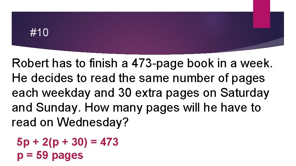 #10 Robert has to finish a 473 -page book in a week. He decides